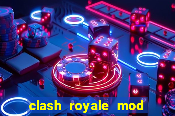 clash royale mod cartas modificadas download